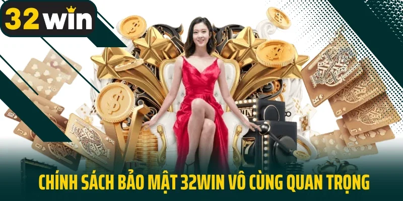 Chính sách bảo mật 32WIN vô cùng quan trọng 